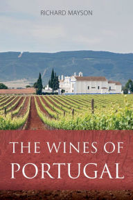 Title: The Wines of Portugal, Author: Richard Mayson Louis Roederer International Wine Feature Writer of the Year 2015