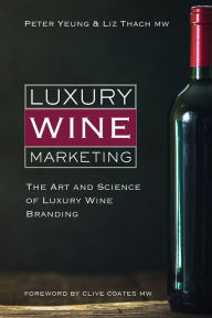 Title: Luxury Wine Marketing: The Art and Science of Luxury Wine Branding, Author: Peter Yeung