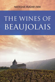 Title: The Wines of Beaujolais, Author: Natasha Hughes MW
