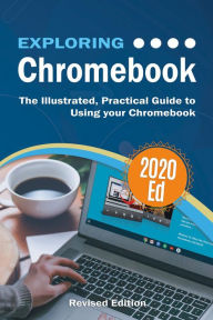 Title: Exploring Chromebook 2020 Edition: The Illustrated, Practical Guide to using Chromebook, Author: Kevin Wilson