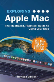 Title: Exploring Apple Mac Big Sur Edition: The Illustrated, Practical Guide to Using your Mac, Author: Kevin Wilson