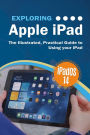 Exploring Apple iPad: iPadOS 14 Edition: The Illustrated, Practical Guide to Using your iPad
