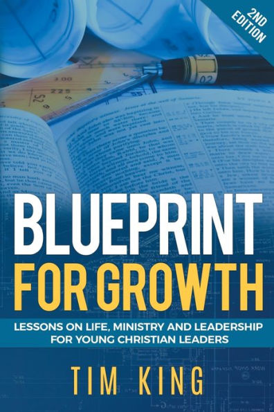 Blueprint for Growth: Lessons on Life, Ministry and Leadership Young Christian Leaders