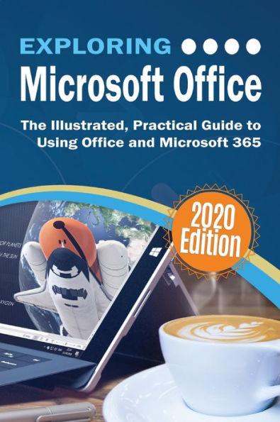 Exploring Microsoft Office: The Illustrated, Practical Guide to Using Office and Microsoft 365