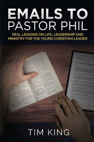 Emails to Pastor Phil: Real Lessons on Life, Leadership and Ministry for the Young Christian Leader