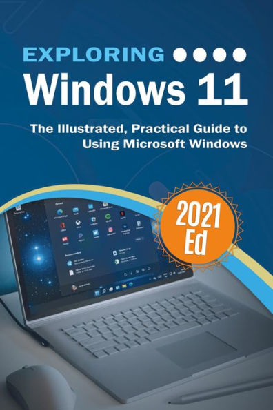 Exploring Windows 11: The Illustrated, Practical Guide to Using Microsoft Windows