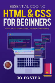 Title: HTML& CSS for Beginners: Learn the Fundamentals of Computer Programming, Author: Jo Foster