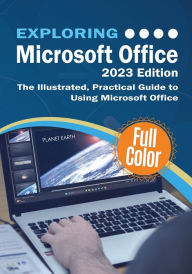 Title: Exploring Microsoft Office - 2023 Edition: The Illustrated, Practical Guide to Using Office and Microsoft 365, Author: Kevin Wilson