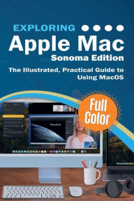 Ebook gratis download 2018 Exploring Apple Mac - Sonoma Edition: The Illustrated, Practical Guide to Using MacOS