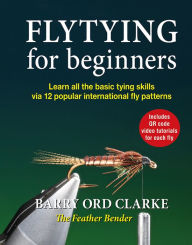 Title: Flytying for beginners: Learn all the basic tying skills via 12 popular international fly patterns, Author: Barry Ord Clarke