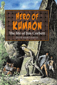 Title: Hero of Kumaon: The Life of Jim Corbett, Author: Duff Hart-Davis