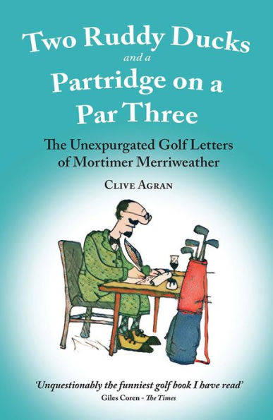 Two Ruddy Ducks and a Partridge on Par Three: The Unexpurgated Golf Letters of Mortimer Merriweather