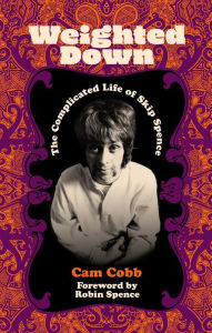 Free downloadable books for ipods Weighted Down: The Complicated Life of Skip Spence 9781913172183 (English literature) by Cam Cobb 