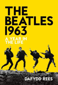 Title: The Beatles 1963: A Year in the Life, Author: Dafydd Rees