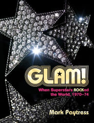 Pdf books for mobile download Glam!: When Superstars Ruled the World, 1970-74 by Mark Paytress, Mark Paytress PDB