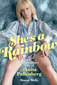 Title: She's a Rainbow: The Extraordinary Life of Anita Pallenberg, Author: Simon Wells