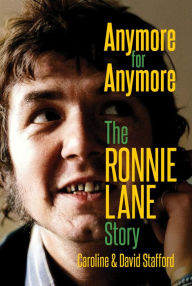 Title: Anymore for Anymore: The Ronnie Lane Story, Author: Caroline Stafford