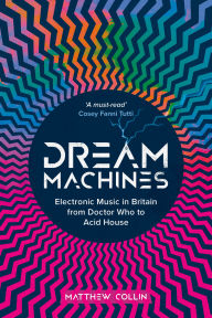 Ebook for ipod touch free download Dream Machines: Electronic Music in Britain From Doctor Who to Acid House (English Edition)  by Matthew Collin