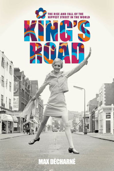 King's Road: the Rise and Fall of Hippest Street World