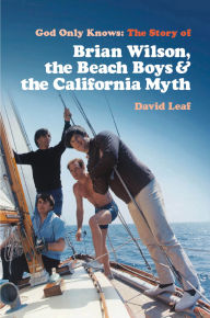 Free downloadable books pdf God Only Knows: The Story of Brian Wilson, the Beach Boys and the California Myth by David Leaf, David Leaf English version 9781913172756