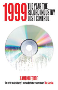 Ebooks free download book 1999: The Year The Record Industry Lost Control 9781913172770 by Eamonn Forde English version