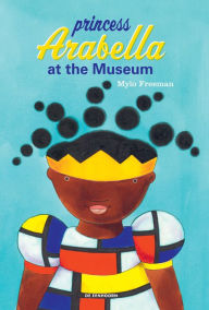 Free audio books download online Princess Arabella at the Museum by Mylo Freeman