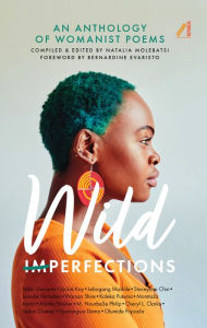 Title: Wild Imperfections: An Anthology of Womanist Poems, Author: Natalia Molebatsi