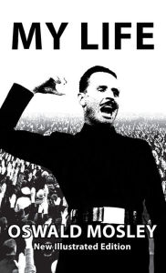 Title: My Life - Oswald Mosley, Author: Oswald Mosley