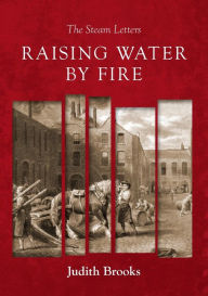 Title: Raising water by fire: The Steam Letters, Author: Judith Brooks