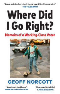 Title: Where Did I Go Right?: How the Left Lost Me, Author: Geoff Norcott