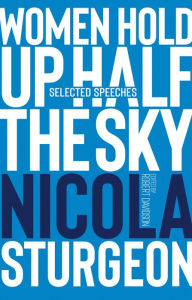 Title: Women Hold Up Half the Sky: Selected Speeches of Nicola Sturgeon, Author: Robert Davidson