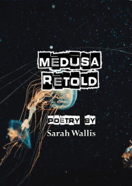 Title: Medusa Retold, Author: Sarah Wallis