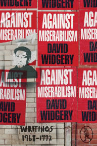 Title: Against Miserabilism: Writings 1968-1992, Author: David Widgery