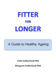 Title: Fitter For Longer: A Guide to Healthy Ageing, Author: Colin Sutherland