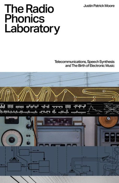 the Radio Phonics Laboratory: Telecommunications, Speech Synthesis and Birth of Electronic Music