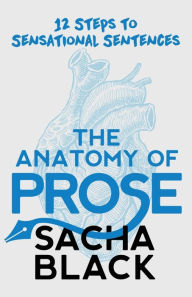 Free audiobook online download The Anatomy of Prose: 12 Steps to Sensational Sentences MOBI 9781913236007 by Sacha Black in English