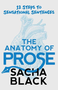 Download books in english free The Anatomy of Prose: 12 Steps to Sensational Sentences by Sacha Black (English Edition) CHM 9781913236007