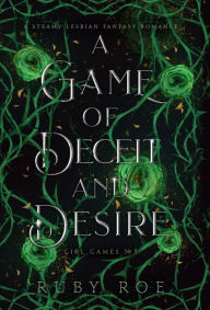 Title: A Game of Deceit and Desire: A Steamy Lesbian Fantasy Romance, Author: Ruby Roe