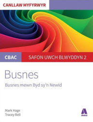 Title: CBAC Canllaw Myfyrwyr: Busnes - Busnes Mewn Byd Sy'n Newid, Author: Mark Hage