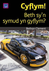 Title: Cyfres Darllen Difyr: Cyflym! - Beth Sy'n Symud yn Gyflym?, Author: Bethan Clement