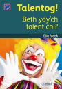 Cyfres Darllen Difyr: Talentog! - Beth Ydy'ch Talent Chi?