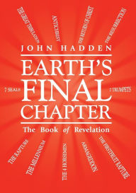 Title: Earth's Final Chapter: The Book of Revelation, Author: John Hadden