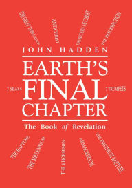 Title: Earth's Final Chapter: The Book of Revelation, Author: John Hadden