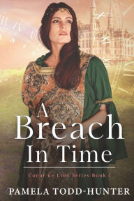 Title: A Breach In Time: A Medieval Time Travel Romance, Author: Pamela Todd-Hunter