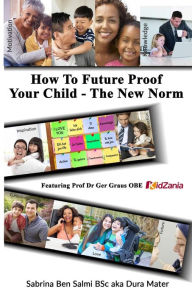 Title: How To Future Proof Your Child: The New Norm, Author: Ben Green