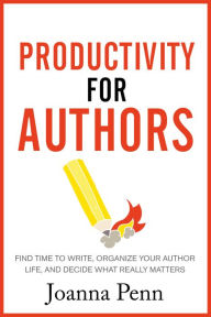 Title: Productivity For Authors: Find Time to Write, Organize your Author Life, and Decide what Really Matters, Author: Joanna Penn