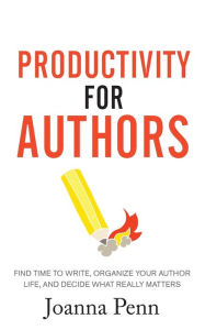 Title: Productivity For Authors: Find Time to Write, Organize your Author Life, and Decide what Really Matters, Author: Joanna Penn