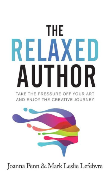 The Relaxed Author: Take Pressure Off Your Art and Enjoy Creative Journey