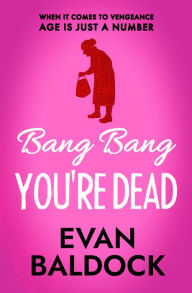 Title: Bang Bang, You're Dead, Author: Evan Baldock