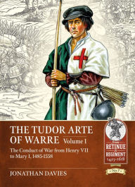 Free online textbooks to download The Tudor Arte of Warre 1485-1558: The conduct of war from Henry VII to Mary I by Jonathan Davies